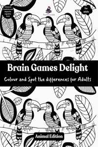 Brain Games Delight - Colour and Spot the differences for Adults- Animal Edition - Colouring Book for Adults - Book for Creativity and Mind Games