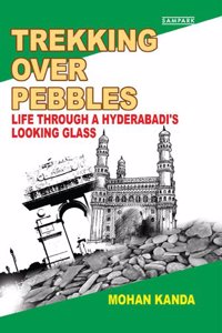 Trekking Over Pebbles: Life Through a Hyderabadi's Looking Glass