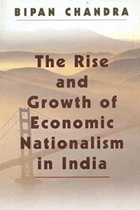 The Rise And Growth Of Economic Nationalism In India