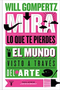 Mira lo que te pierdes: El mundo visto a traves del arte