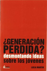 Ageneraciaon Perdida?: Desmontando Ideas Sobre Los Jaovenes