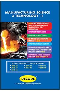 Decode Manufacturing Science & Technology - I for APJAKTU (Sem-IV Mech-Prod-Indus&Prod-Mech&Indus-Manufac Techno 2013 course)