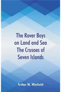 Rover Boys on Land and Sea The Crusoes of Seven Islands