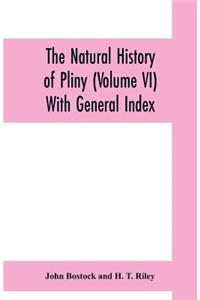 natural history of Pliny (Volume VI) With General Index