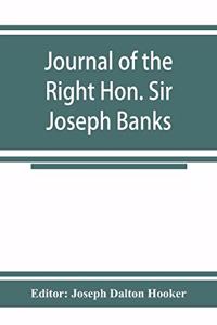 Journal of the Right Hon. Sir Joseph Banks; during Captain Cook's first voyage in H.M.S. Endeavour in 1768-71 to Terra del Fuego, Otahite, New Zealand, Australia, the Dutch East Indies, etc.