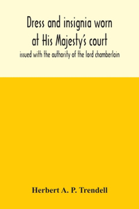 Dress and insignia worn at His Majesty's court, issued with the authority of the lord chamberlain