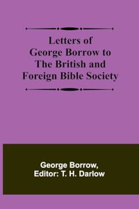 Letters of George Borrow to the British and Foreign Bible Society