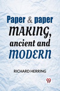 Paper & Paper Making, Ancient and Modern