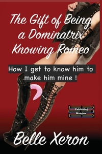 The Gift of Being a Dominatrix - Knowing Romeo