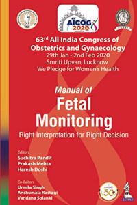 AICOG MANUAL OF FETAL MONITORING: RIGHT INTERPRETATION FOR RIGHT DECISION (63RD ALL INDIA CONGRESS O