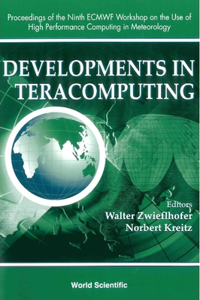 Developments In Teracomputing - Proceedings Of The Ninth Ecmwf Workshop On The Use Of High Performance Computing In Meteorology