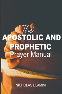 Apostolic And Prophetic Prayer Manual