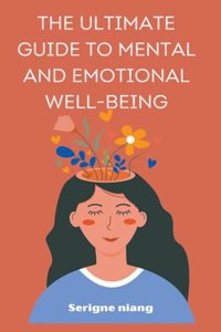 Ultimate Guide to Mental and Emotional Well-being