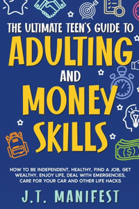 Ultimate Teen's Guide to Adulting and Money Skills