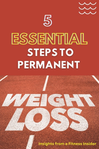 5 Essential Steps to Permanent Weight Loss