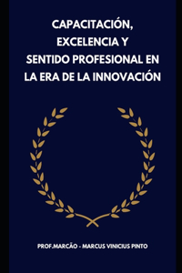 Formación, Excelencia Y Sentido Profesional En La Era de la Innovación