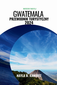 Gwatemala Przewodnik Turystyczny 2024