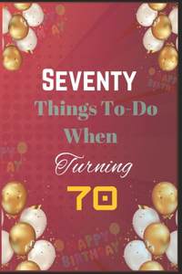 Seventy Things To-Do When Turning 70