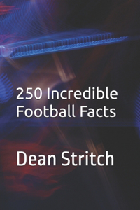 250 Incredible Football Facts