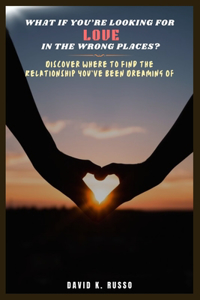 What If You're Looking for Love in the Wrong Places?