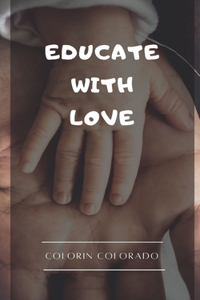 Educate with love