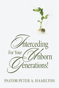 Interceding For Your Unborn Generations!