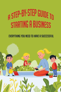 A Step-By-Step Guide To Starting A Business