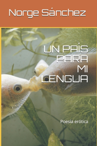 Un País Para Mi Lengua: Poesía erótica