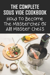 The Complete Sous Vide Cookbook