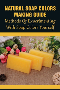 Natural Soap Colors Making Guide