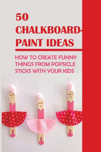 50 Chalkboard-Paint Ideas: How To Create Funny Things From Popsicle Sticks With Your Kids: Homemade Popsicle Stick Crafts