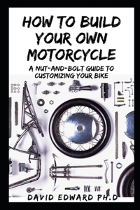 How to Build Your Own Motorcycle