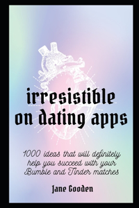 Irresistible on Dating Apps