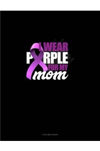 I Wear Purple For My Mom