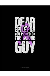 Dear Epilepsy You Picked On The Wrong Guy