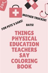 Things Physical Education Teachers Say Coloring Book