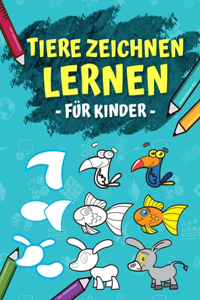 Tiere Zeichnen Lernen Für Kinder: Schritt Für Schritt Anleitung - In 6 Einfachen Schritten 50 Tiere Zeichnen Und Malen Lernen. Ideales Malbuch Als Geschenk Für Den Kindergarten!