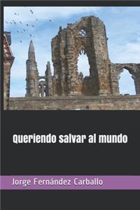 Queriendo salvar al mundo