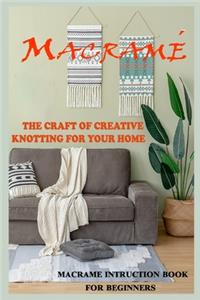 Macrame The Craft of Creative Knotting for Your Home - Macrame Instruction Book for Beginners