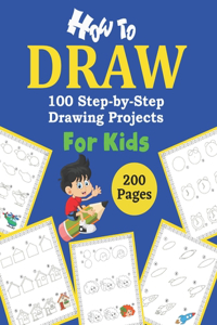 How to Draw 100 Step by Step Drawing Projects for Kids