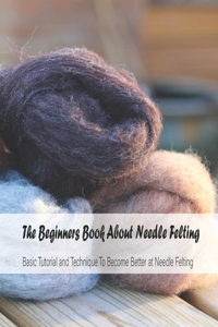 The Beginners Book About Needle Felting