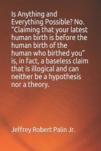 Is Anything and Everything Possible? No. Claiming that 
