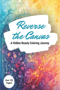 Reverse the Canvas: A Hidden Beauty Coloring Journey