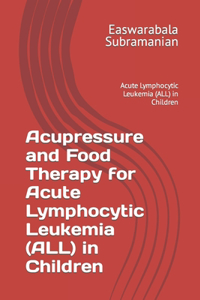 Acupressure and Food Therapy for Acute Lymphocytic Leukemia (ALL) in Children