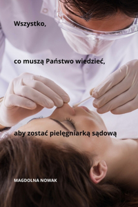 Wszystko, co musza Panstwo wiedziec, aby zostac pielegniarka sadowa
