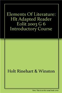 Elements of Literature: Hlt Adapted Reader Eolit 2003 G 6 Introductory Course