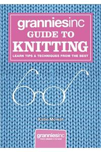Grannies Inc. Guide to Knitting