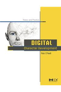 Digital Character Development: Theory and Practice: Theory and Practice