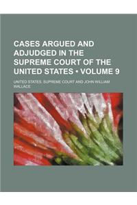 Cases Argued and Adjudged in the Supreme Court of the United States (Volume 9)
