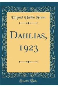 Dahlias, 1923 (Classic Reprint)